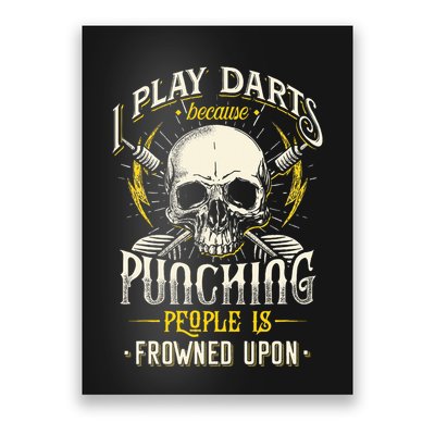 I Play Darts Because Punching People Is Frowned Upon Poster