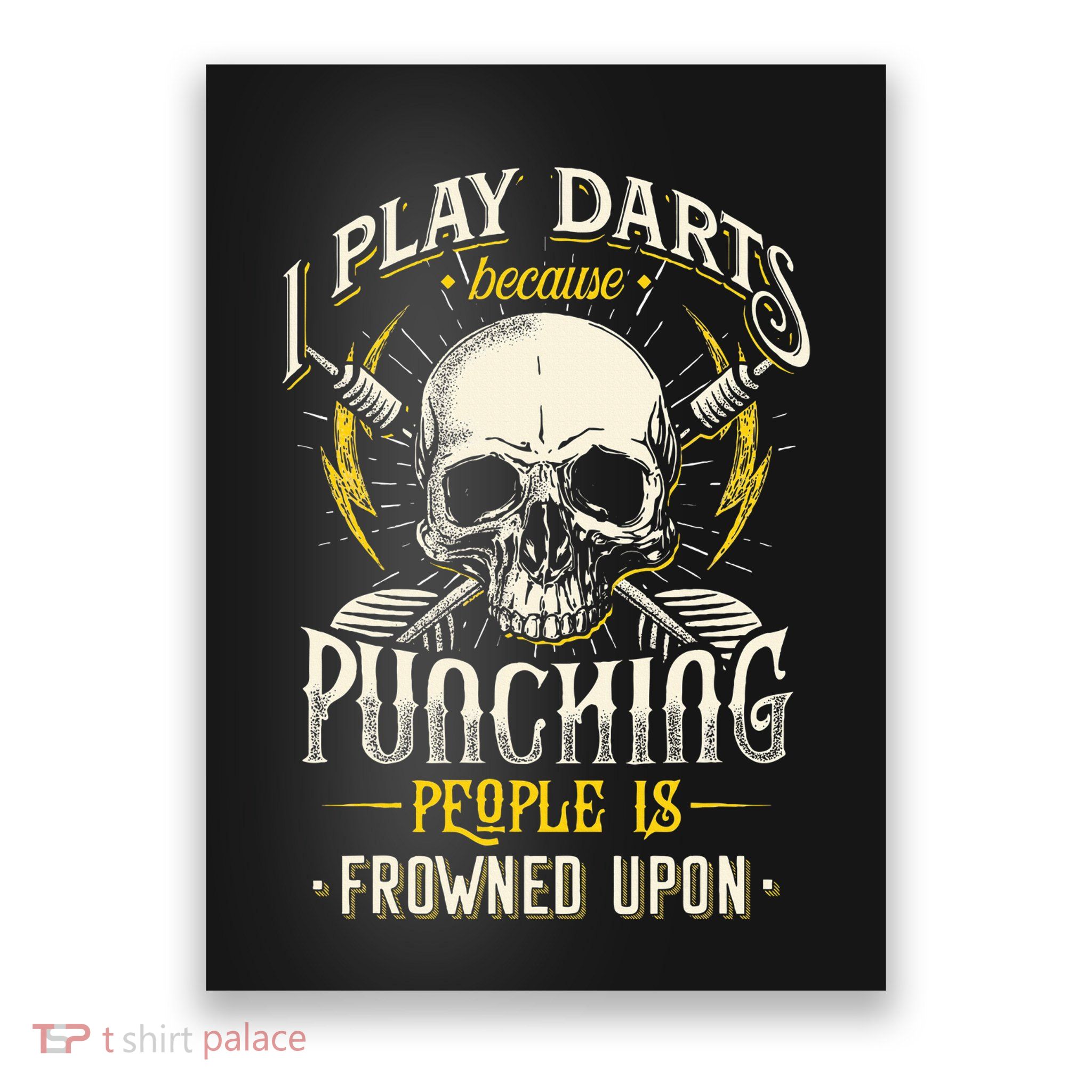 I Play Darts Because Punching People Is Frowned Upon Poster