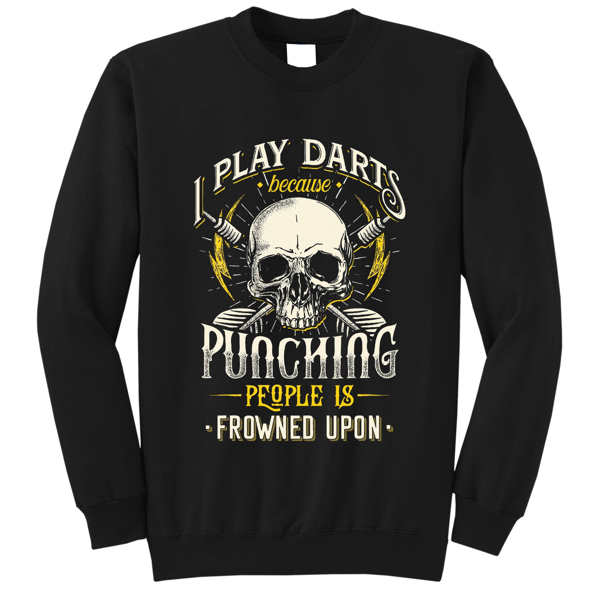 I Play Darts Because Punching People Is Frowned Upon Tall Sweatshirt