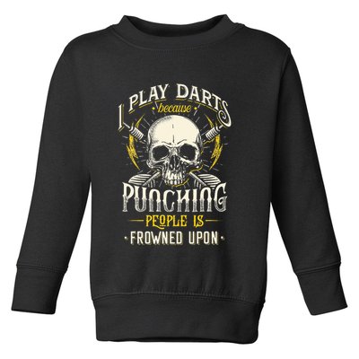 I Play Darts Because Punching People Is Frowned Upon Toddler Sweatshirt