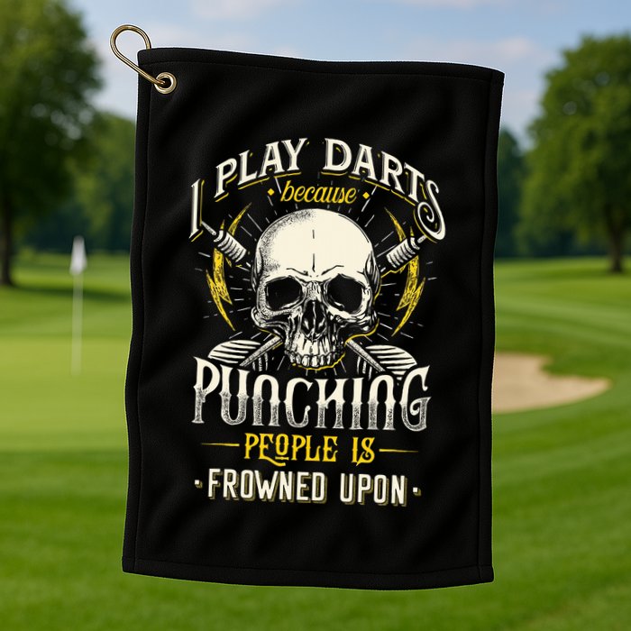 I Play Darts Because Punching People Is Frowned Upon Golf Towel