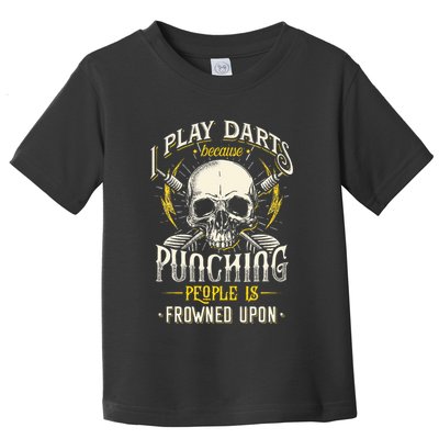 I Play Darts Because Punching People Is Frowned Upon Toddler T-Shirt