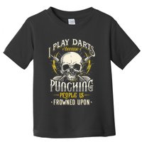 I Play Darts Because Punching People Is Frowned Upon Toddler T-Shirt
