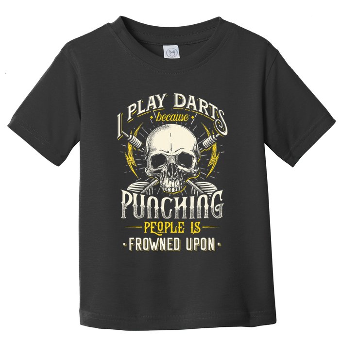 I Play Darts Because Punching People Is Frowned Upon Toddler T-Shirt