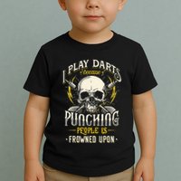 I Play Darts Because Punching People Is Frowned Upon Toddler T-Shirt