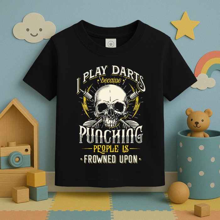 I Play Darts Because Punching People Is Frowned Upon Toddler T-Shirt