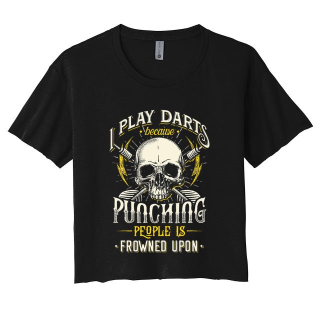 I Play Darts Because Punching People Is Frowned Upon Crop Top
