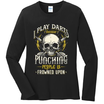 I Play Darts Because Punching People Is Frowned Upon Ladies Long Sleeve Shirt