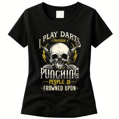 I Play Darts Because Punching People Is Frowned Upon Womens T-Shirt