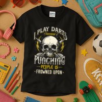 I Play Darts Because Punching People Is Frowned Upon Kids T-Shirt