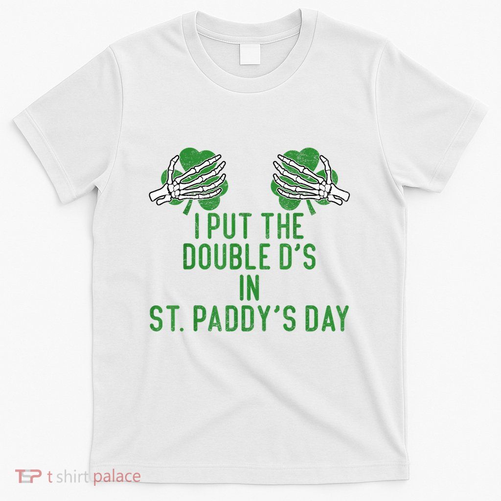 I Put Double Ds St Paddys Day Funny St Patricks Clover Boobs T-Shirt