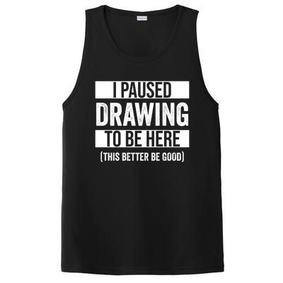 I Paused Drawing To Be Here This Better Be Good Drawing Day Gift PosiCharge Competitor Tank