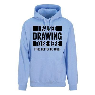 I Paused Drawing To Be Here This Better Be Good Drawing Day Gift Unisex Surf Hoodie