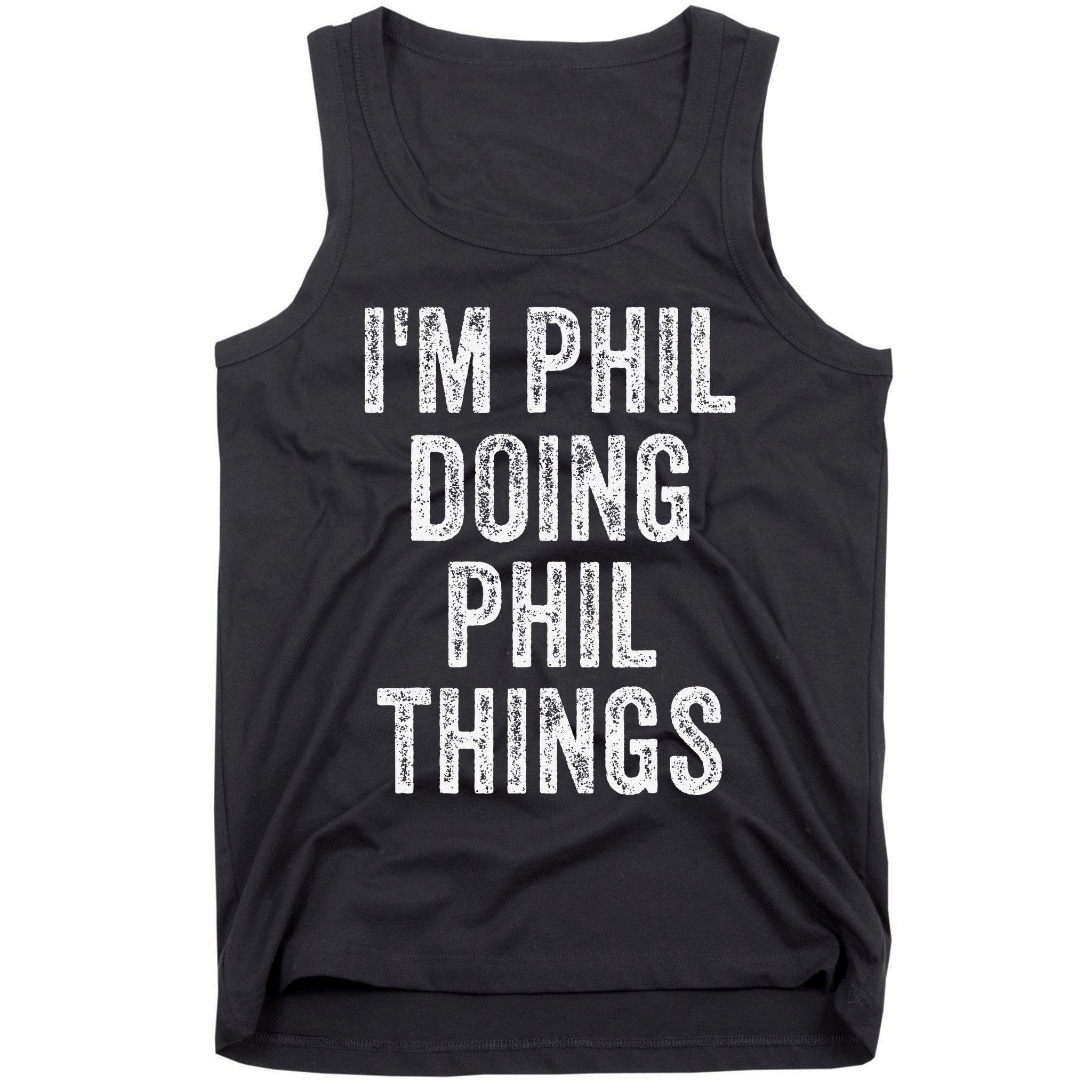 I'M PHIL DOING PHIL THINGS Funny Father's Day Dad Husband Tank Top