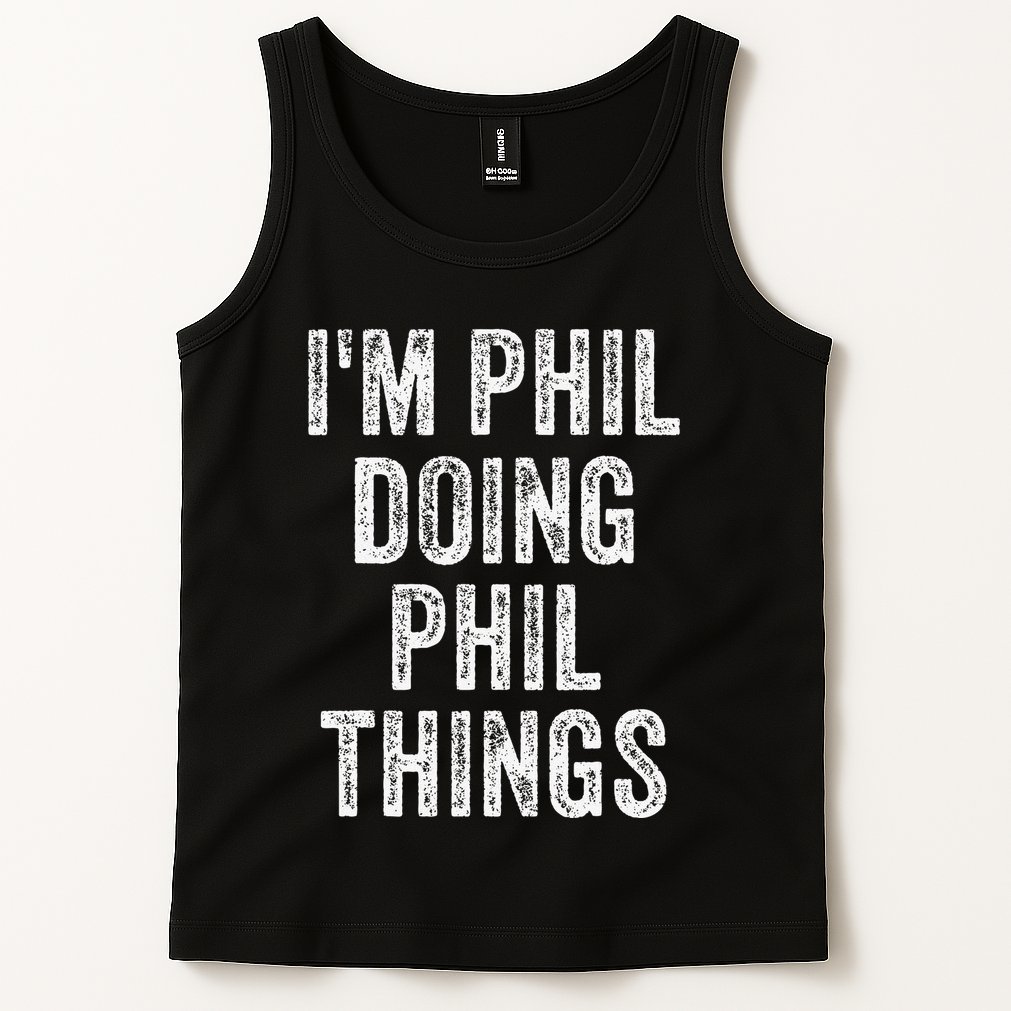 I'M PHIL DOING PHIL THINGS Funny Father's Day Dad Husband Tank Top