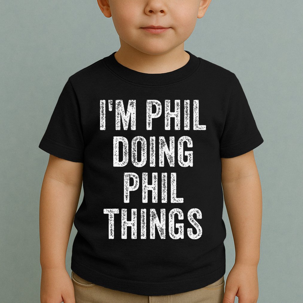 I'M PHIL DOING PHIL THINGS Funny Father's Day Dad Husband Toddler T-Shirt