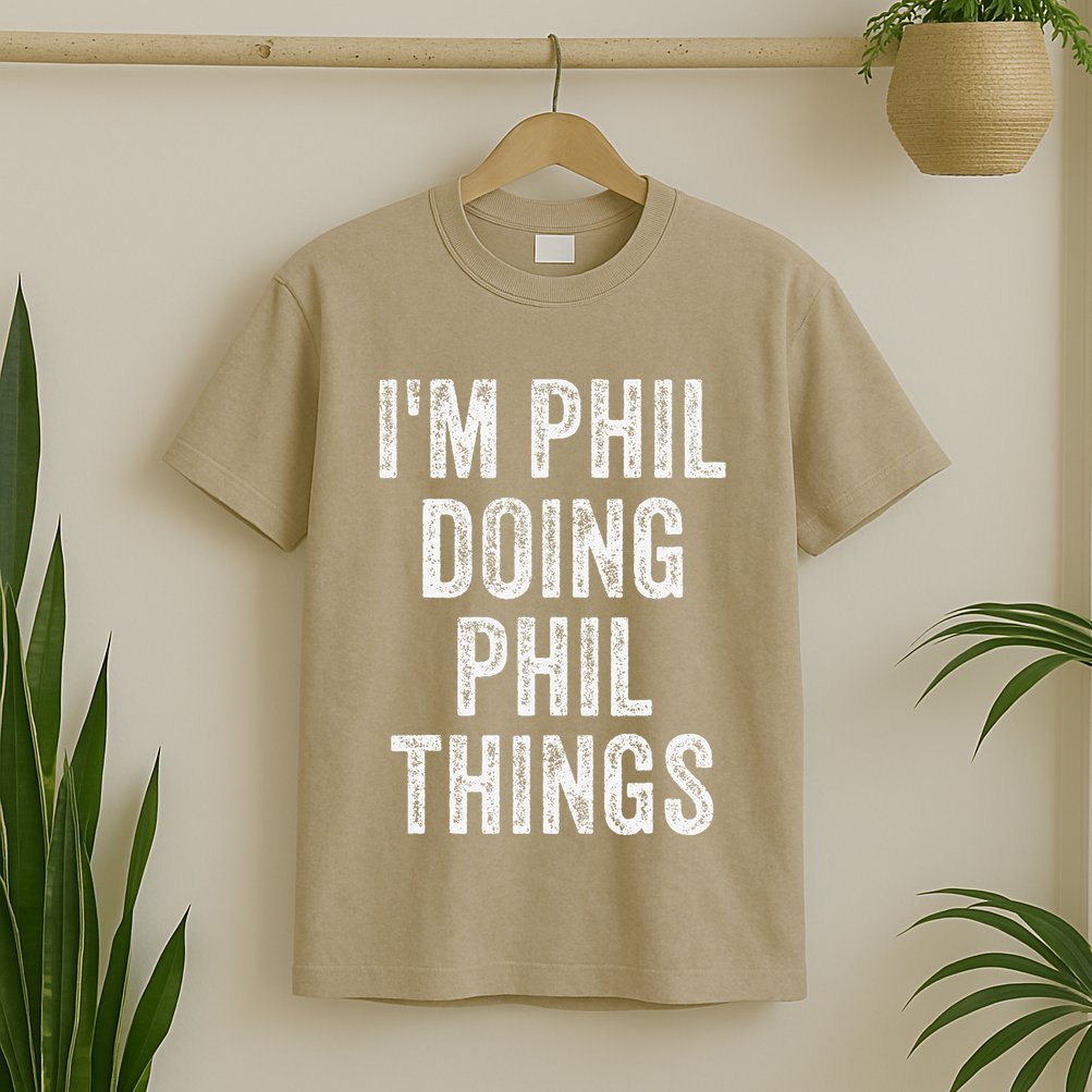 I'M PHIL DOING PHIL THINGS Funny Father's Day Dad Husband T-Shirt