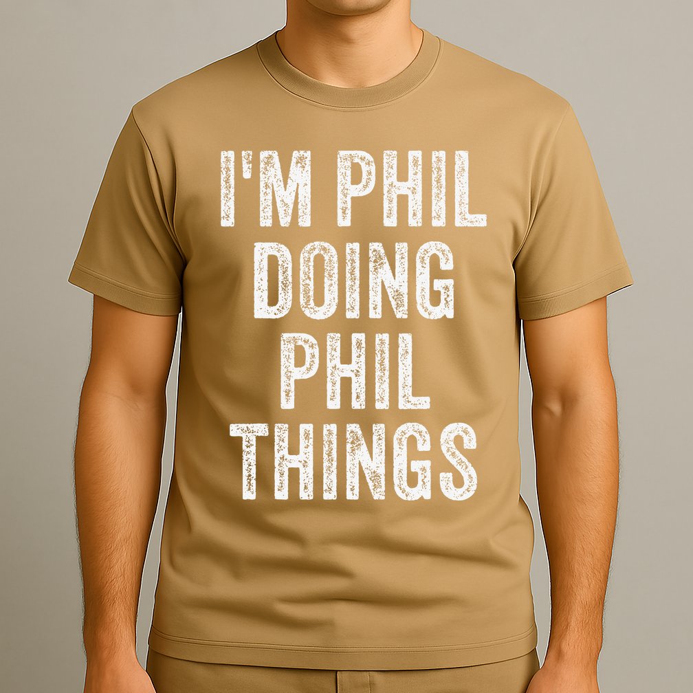 I'M PHIL DOING PHIL THINGS Funny Father's Day Dad Husband T-Shirt