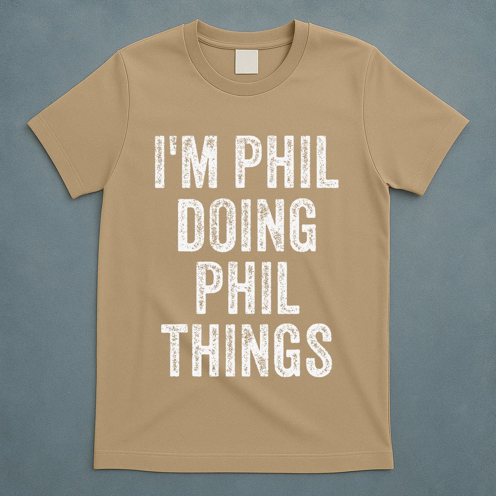 I'M PHIL DOING PHIL THINGS Funny Father's Day Dad Husband T-Shirt