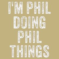 I'M PHIL DOING PHIL THINGS Funny Father's Day Dad Husband T-Shirt