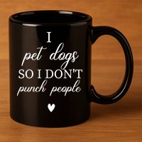 I Pet Dogs So I DonT Punch People Funny Dog Lover 11oz C Handle Ceramic Mug