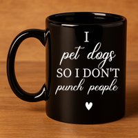 I Pet Dogs So I DonT Punch People Funny Dog Lover 11oz C Handle Ceramic Mug