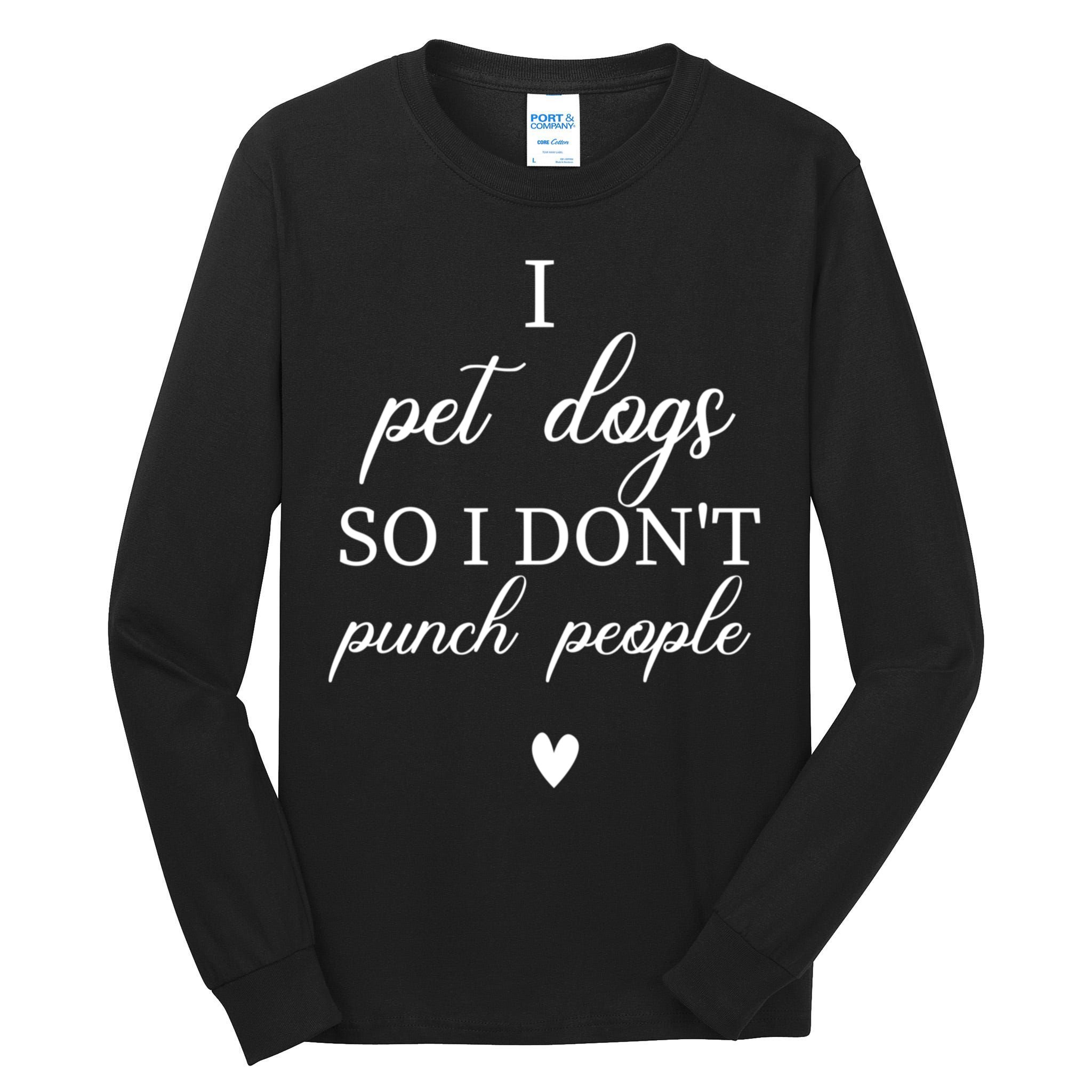 I Pet Dogs So I DonT Punch People Funny Dog Lover Tall Long Sleeve T-Shirt