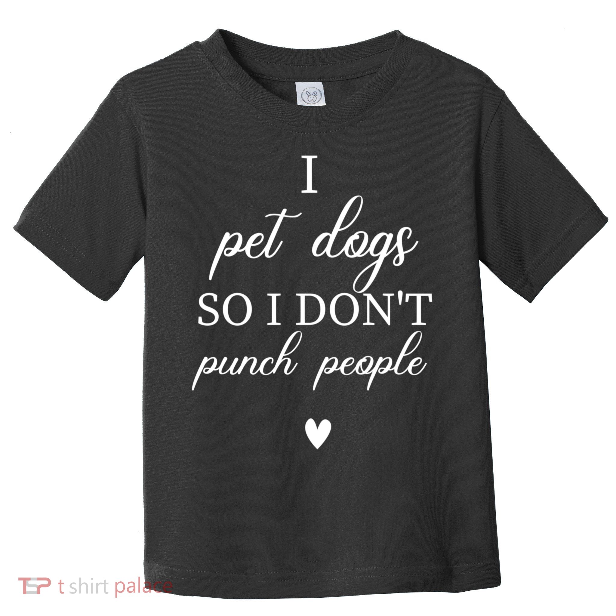 I Pet Dogs So I DonT Punch People Funny Dog Lover Toddler T-Shirt