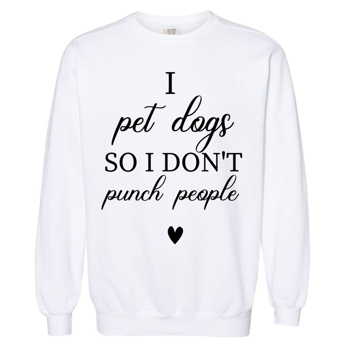 I Pet Dogs So I DonT Punch People Funny Dog Lover Garment-Dyed Sweatshirt