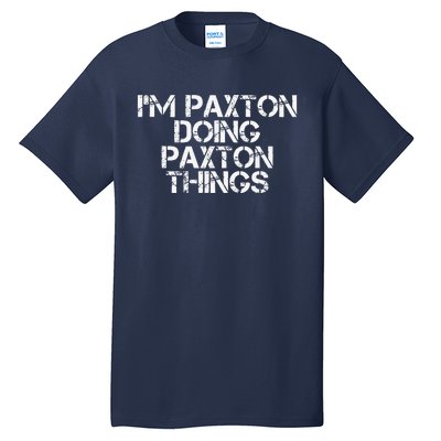 I'M PAXTON DOING PAXTON THINGS Name Funny Birthday Gift Idea Tall T-Shirt