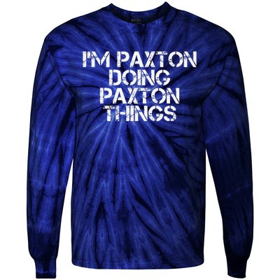 I'M PAXTON DOING PAXTON THINGS Name Funny Birthday Gift Idea Tie-Dye Long Sleeve Shirt