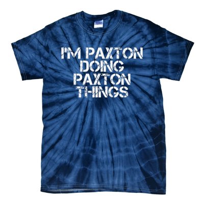 I'M PAXTON DOING PAXTON THINGS Name Funny Birthday Gift Idea Tie-Dye T-Shirt