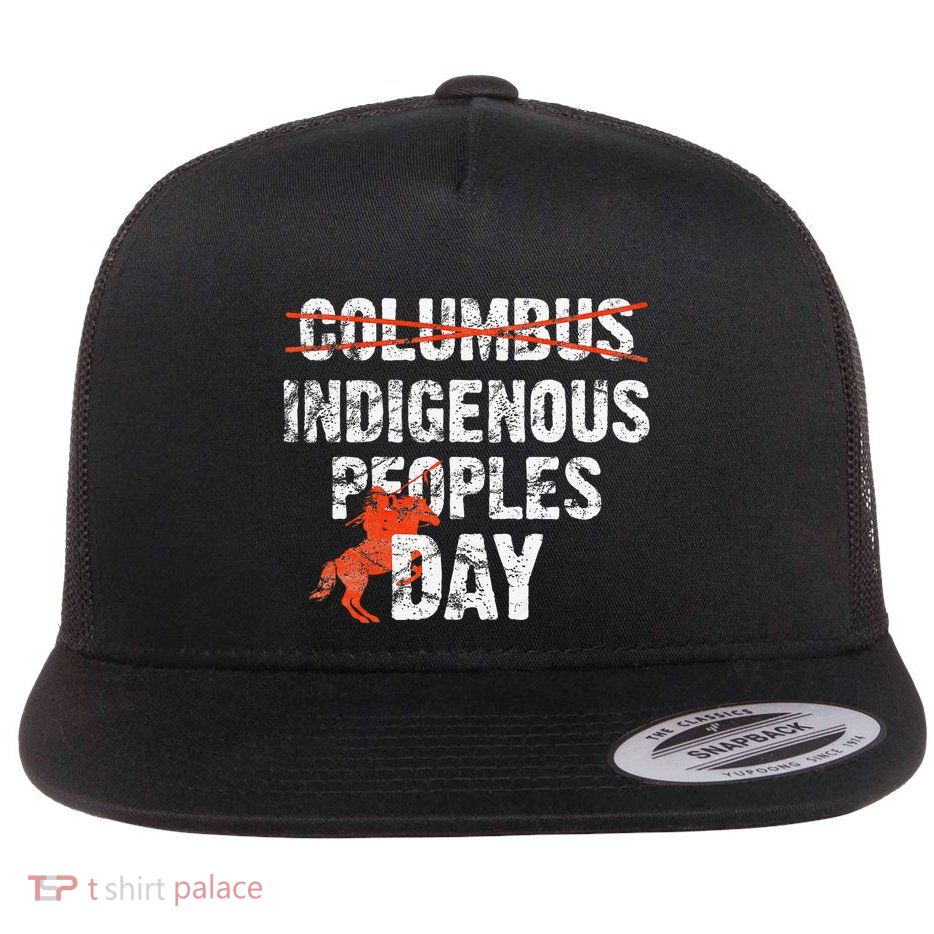 Indigenous Peoples Day Not Columbus Day Native Indian Flat Bill Trucker Hat