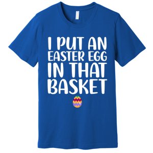 I Put Easter Egg In Basket Funny Pregnancy Announcet Dad Cool Gift Premium T-Shirt