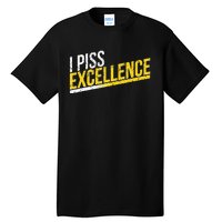 I Piss Excellence Tall T-Shirt