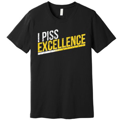 I Piss Excellence Premium T-Shirt