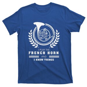 I Play French Horn Know Things Funny Hornist Design T-Shirt