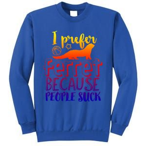 I Prefer Ferret People Suck Funny Sarcastic Ferret Lover Funny Gift Sweatshirt