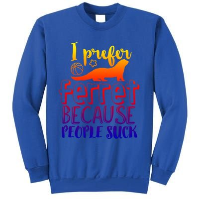 I Prefer Ferret People Suck Funny Sarcastic Ferret Lover Funny Gift Tall Sweatshirt