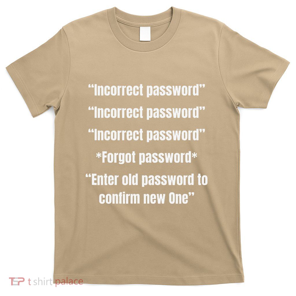 Incorrect Password Funny College Student Gift Tech Meme T-Shirt