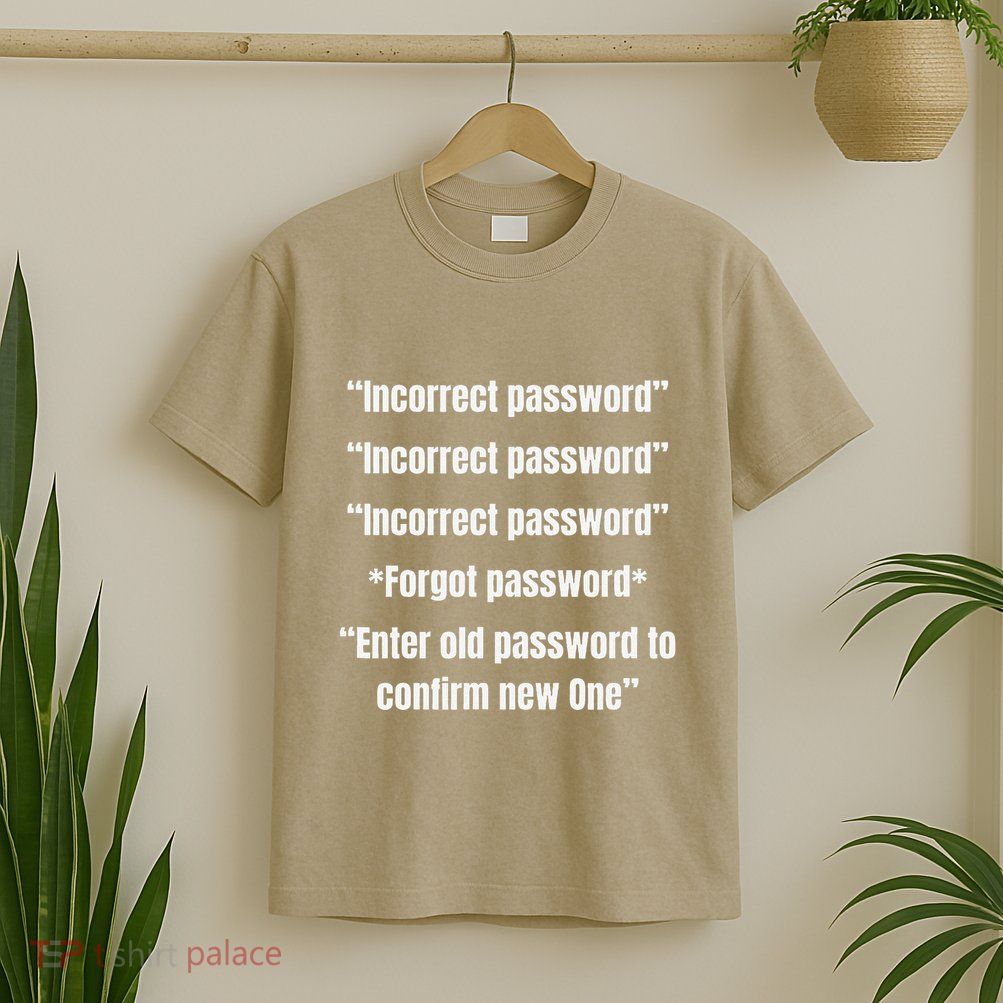 Incorrect Password Funny College Student Gift Tech Meme T-Shirt