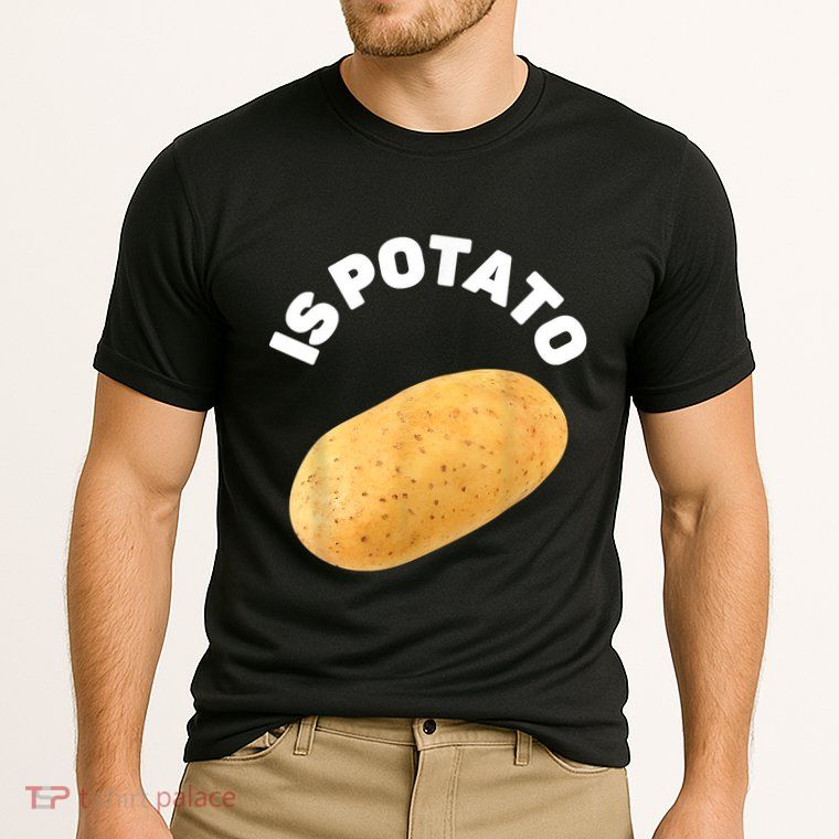 Is Potato Funny Tee As Seen On Late Night Performance Shirt