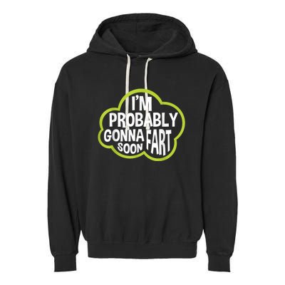 Im Probably Gonna Fart Soon Funny Slogan Garment-Dyed Fleece Hoodie