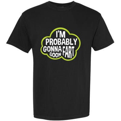 Im Probably Gonna Fart Soon Funny Slogan Garment-Dyed Heavyweight T-Shirt