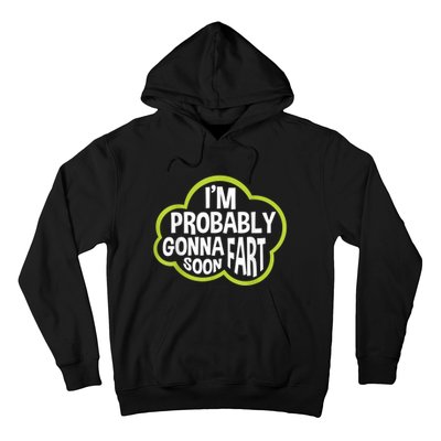 Im Probably Gonna Fart Soon Funny Slogan Hoodie