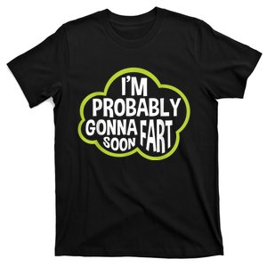 Im Probably Gonna Fart Soon Funny Slogan T-Shirt