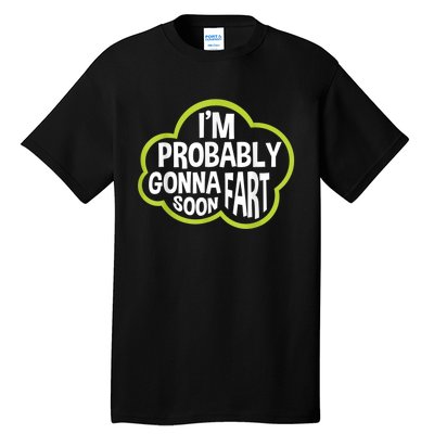 Im Probably Gonna Fart Soon Funny Slogan Tall T-Shirt