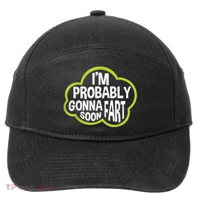 Im Probably Gonna Fart Soon Funny Slogan 7-Panel Snapback Hat
