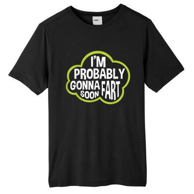 Im Probably Gonna Fart Soon Funny Slogan Tall Fusion ChromaSoft Performance T-Shirt