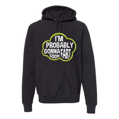 Im Probably Gonna Fart Soon Funny Slogan Premium Hoodie